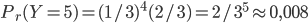 P_r(Y=5)=(1/3)^4(2/3)=2/3^5\approx 0,008