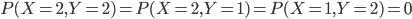 P(X=2, Y=2)=P(X=2, Y=1)=P(X=1, Y=2)=0