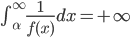 \int_{\alpha}^\infty\frac{1}{f(x)}dx=+\infty