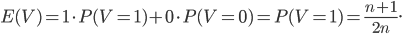 E(V)=1\cdot P(V=1)+0\cdot P(V=0)=P(V=1)=\frac{n+1}{2n}.
