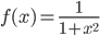 f(x)=\frac{1}{1+x^2}