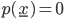 p(\underline{x})=0