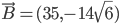 \vec{B}=(35,-14\sqrt{6})