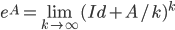 e^A=\lim_{k\to\infty}(Id+A/k)^k