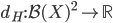 d_H:\mathcal{B}(X)^2\to\mathbb{R}