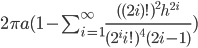2\pi a(1-\sum_{i=1}^\infty\frac{((2i)!)^2h^{2i}}{(2^ii!)^4(2i-1)})