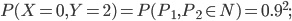P(X=0,Y=2)=P(P_1,P_2\in N)=0.9^2 ;
